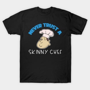 Chef Gift Never Trust A Skinny Chef T-Shirt